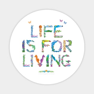 Life is for living - Tropical wordart Magnet
